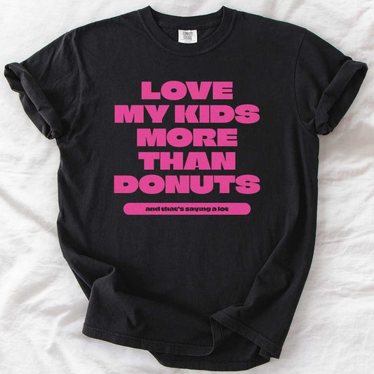 Love My Kids More Than Donuts T-Shirt