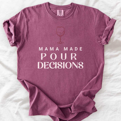 Mama Made Pour Decisions – Funny Wine Mom Comfort Colors® T-Shirt