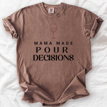 Mama Made Pour Decisions – Funny Wine Mom Comfort Colors® T-Shirt