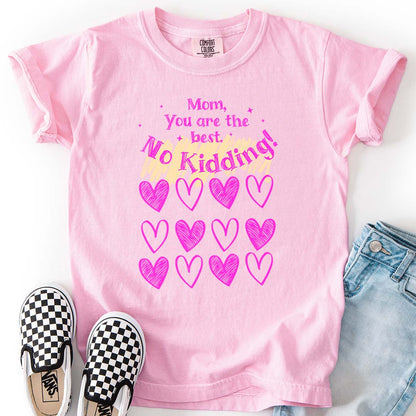 Mom, You are the Best! No Kidding! - Heartfelt Youth T-Shirt