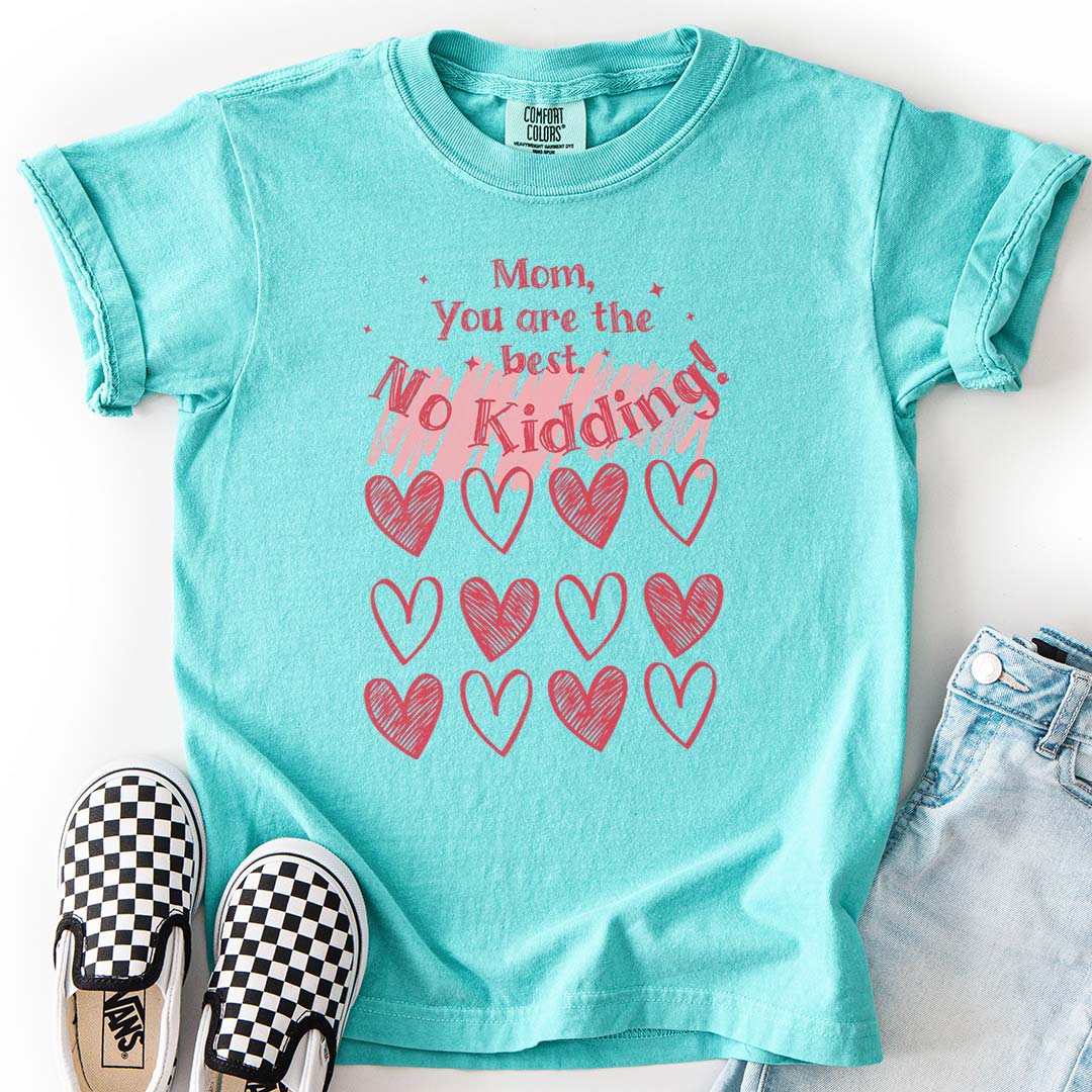 Mom, You are the Best! No Kidding! - Heartfelt Youth T-Shirt
