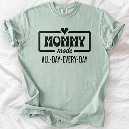 Mommy Mode — All Day Every Day T-Shirt