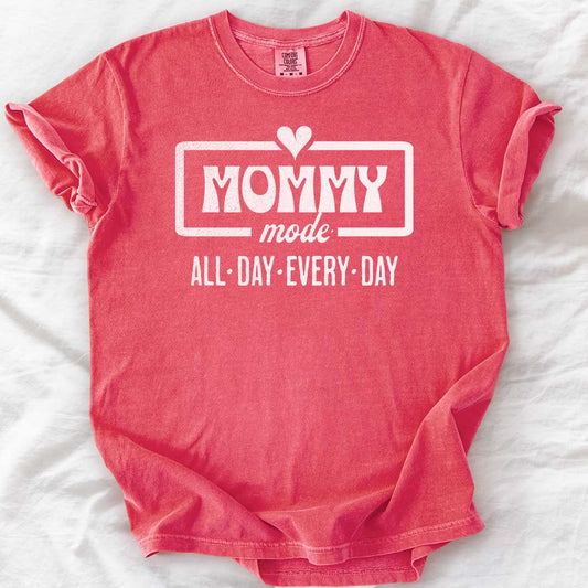 Mommy Mode — All Day Every Day T-Shirt