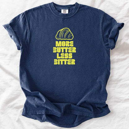 More Butter Less Bitter T-Shirt