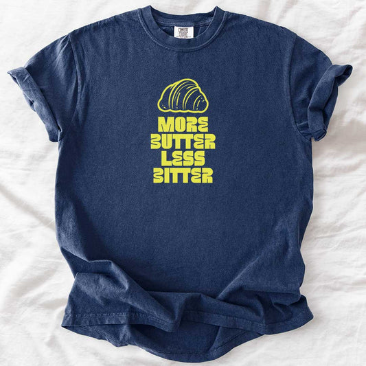 More Butter Less Bitter T-Shirt