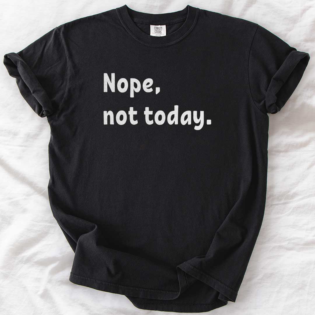 Nope, Not Today T-Shirt