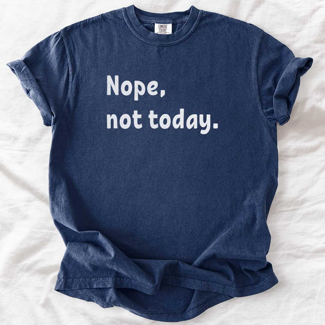 Nope, Not Today T-Shirt