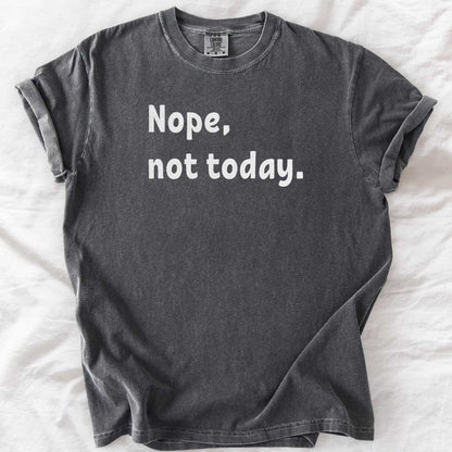 Nope, Not Today T-Shirt