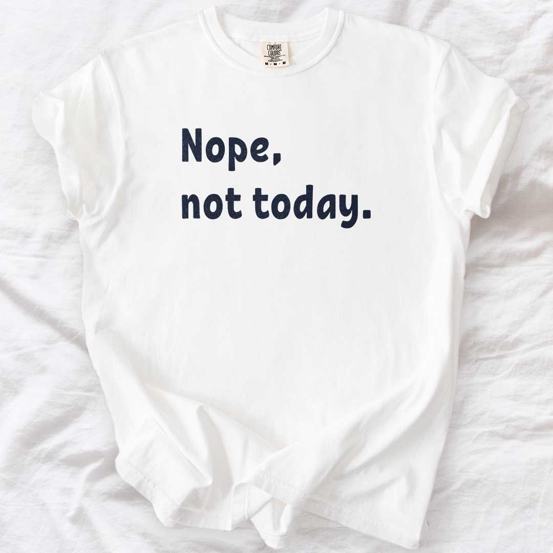 Nope, Not Today T-Shirt