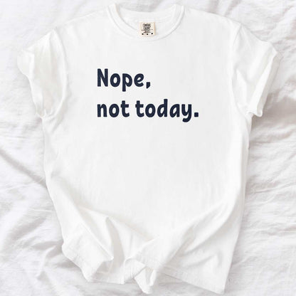 Nope, Not Today T-Shirt