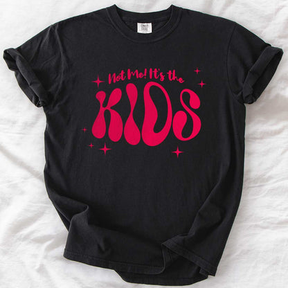 Not Me! It’s the Kids! – Groovy Comfort Colors® T-Shirt