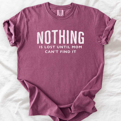 Nothing Is Lost Until Mom Can’t Find It T-Shirt