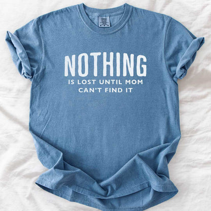 Nothing Is Lost Until Mom Can’t Find It T-Shirt
