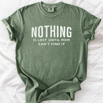 Nothing Is Lost Until Mom Can’t Find It T-Shirt