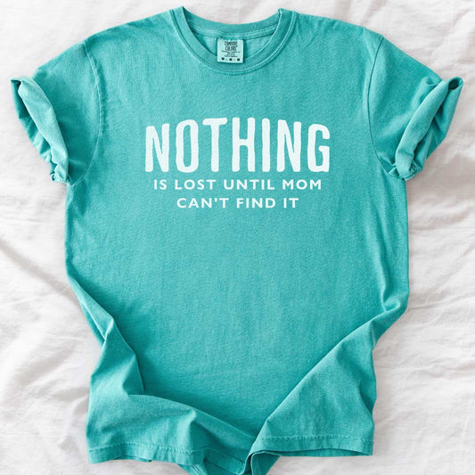 Nothing Is Lost Until Mom Can’t Find It T-Shirt