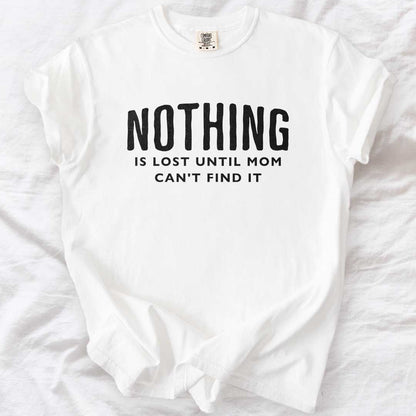Nothing Is Lost Until Mom Can’t Find It T-Shirt