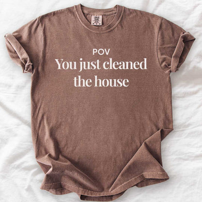 POV: You Just Cleaned the House T-Shirt