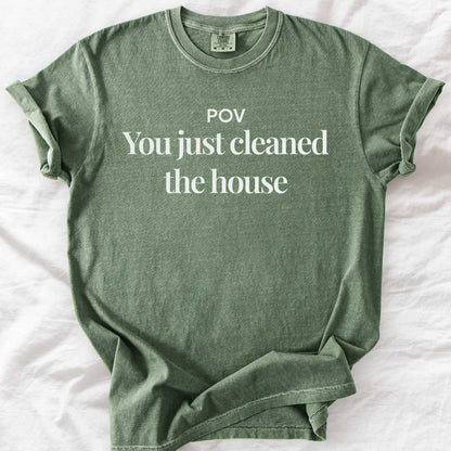 POV: You Just Cleaned the House T-Shirt
