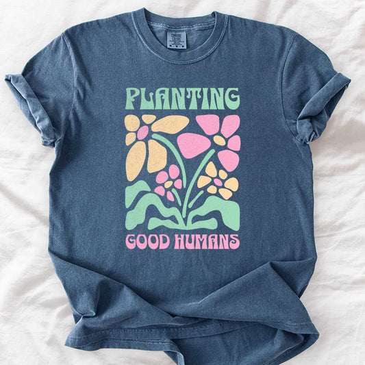 Planting Good Humans T-Shirt