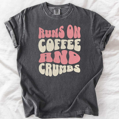 Runs on Coffee and Crumbs T-Shirt