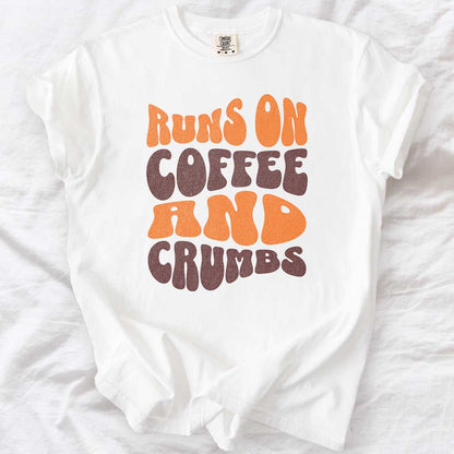 Runs on Coffee and Crumbs T-Shirt