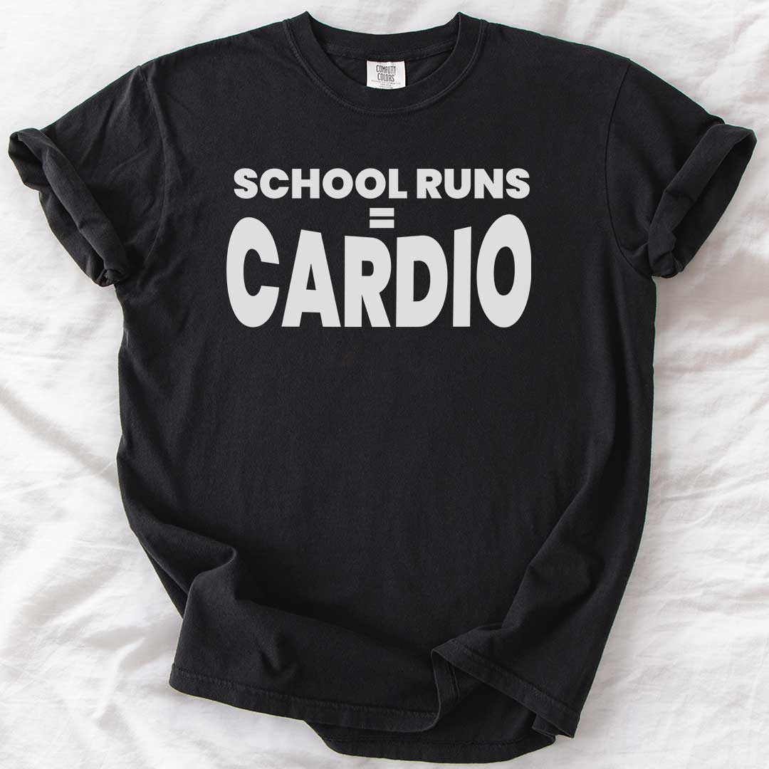 School Runs = Cardio T-Shirt