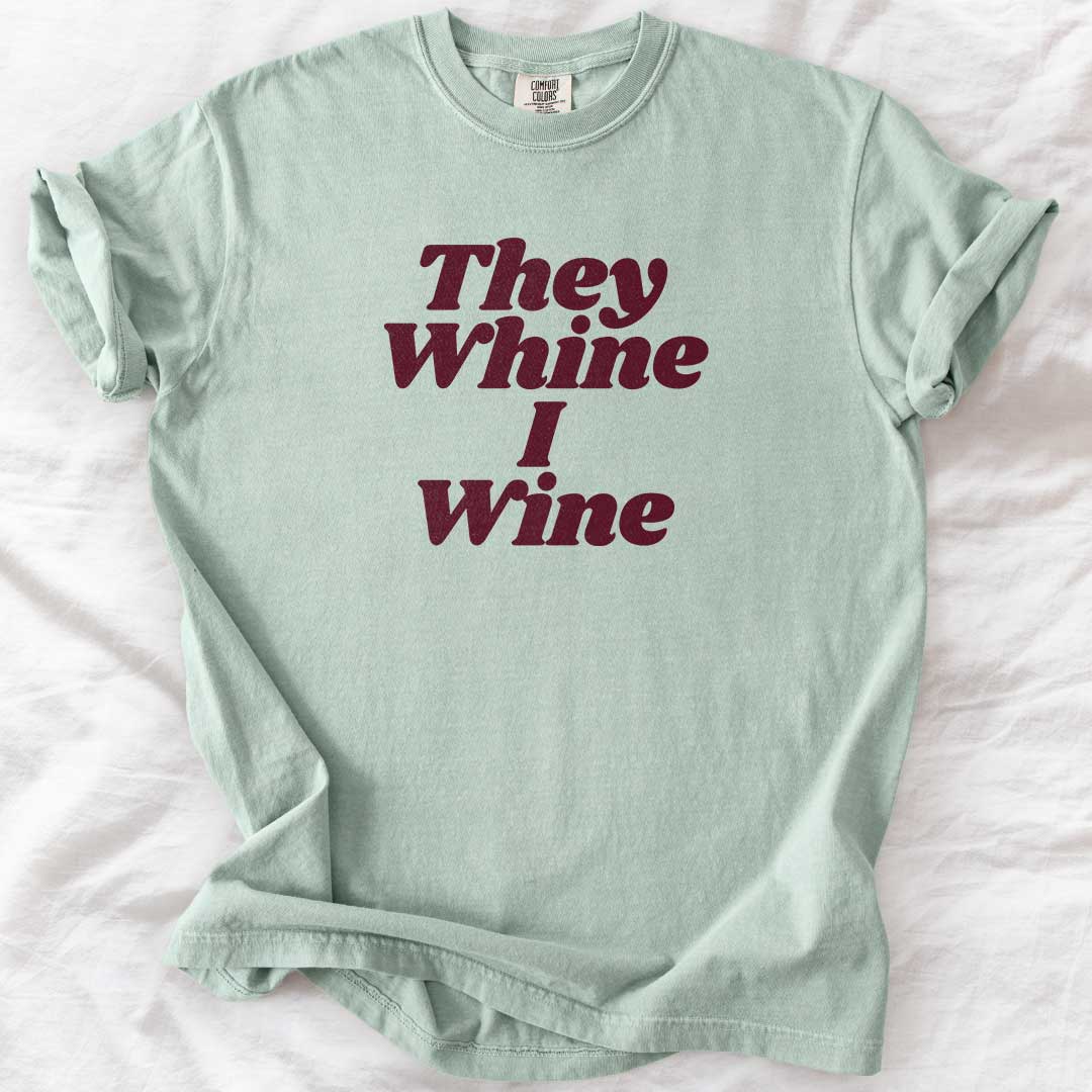They Whine I Wine T-Shirt