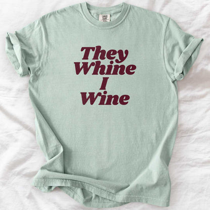 They Whine I Wine T-Shirt