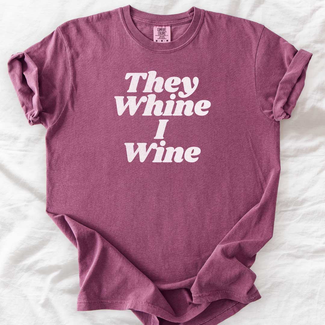 They Whine I Wine T-Shirt