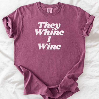 They Whine I Wine T-Shirt
