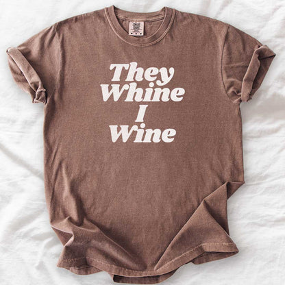 They Whine I Wine T-Shirt