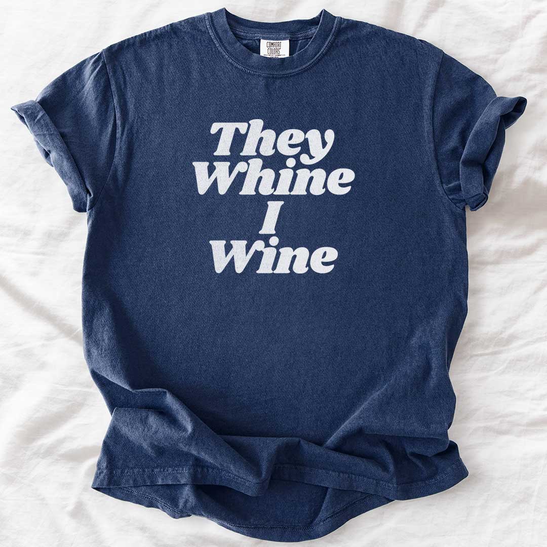 They Whine I Wine T-Shirt