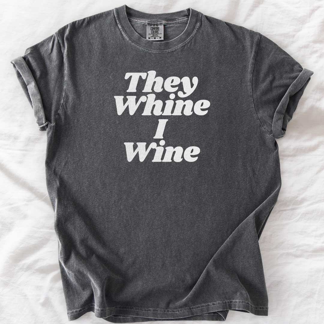 They Whine I Wine T-Shirt