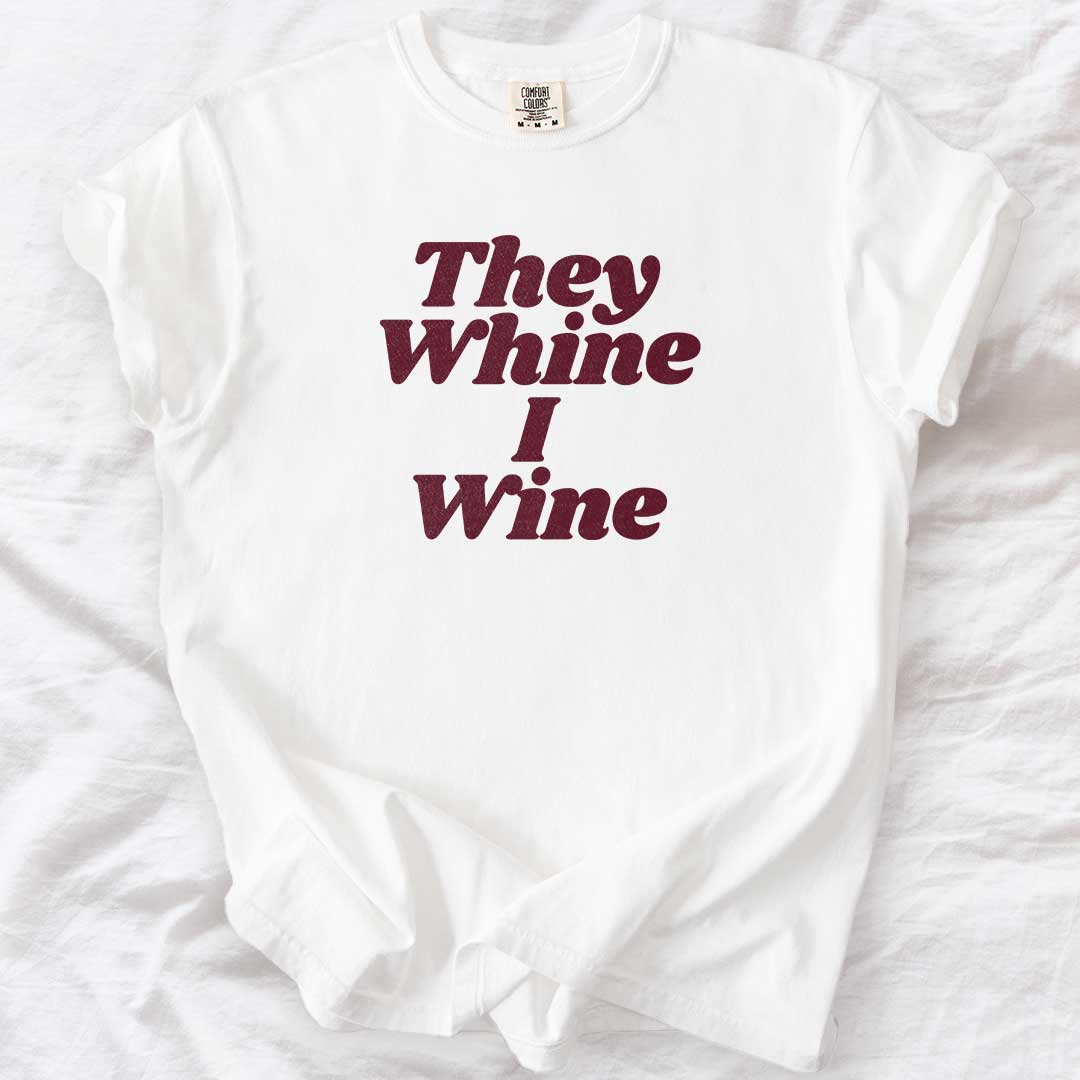 They Whine I Wine T-Shirt