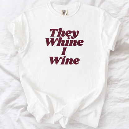 They Whine I Wine T-Shirt