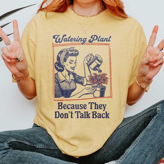 Because They Don't Talk Back - Plants Mom T-Shirt