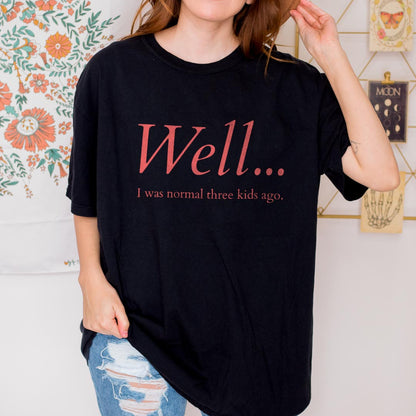 Well…I Was Normal Custom T-Shirt