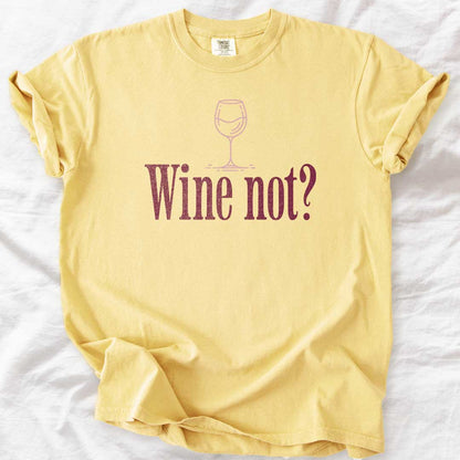 Wine Not? – Funny Comfort Colors® T-Shirt for Wine Lovers