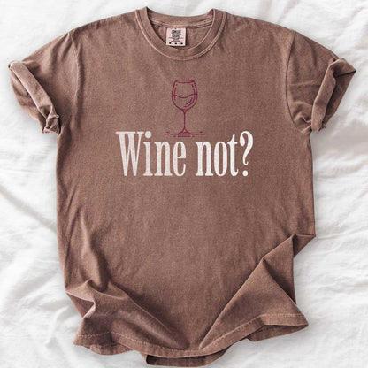 Wine Not? – Funny Comfort Colors® T-Shirt for Wine Lovers