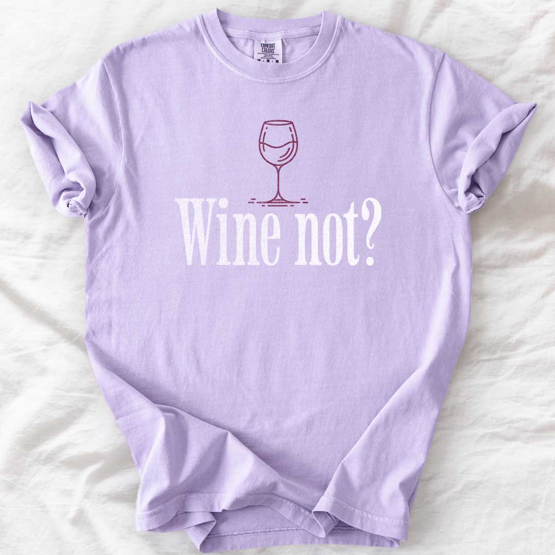 Wine Not? – Funny Comfort Colors® T-Shirt for Wine Lovers