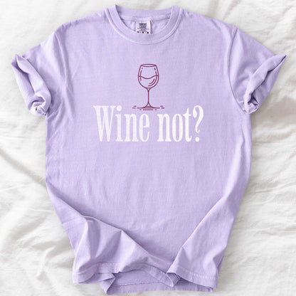 Wine Not? – Funny Comfort Colors® T-Shirt for Wine Lovers