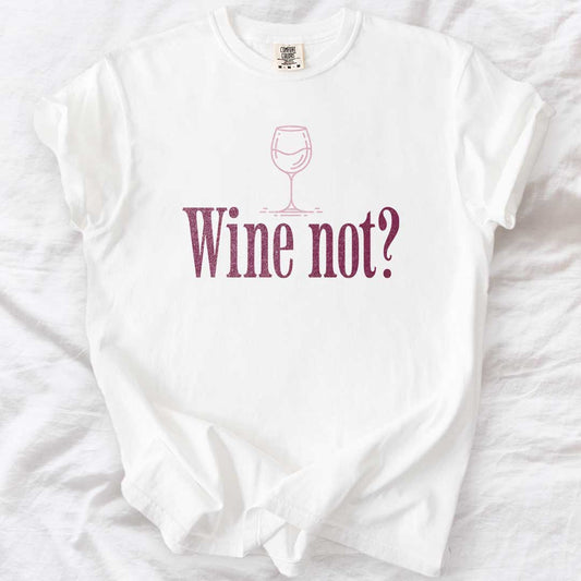 Wine Not? T-Shirt