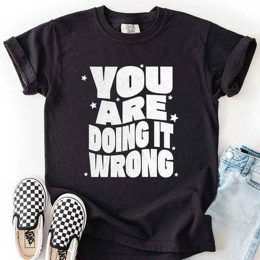 You Are Doing It Wrong – Funny Groovy T-Shirt (Matching Parent Tees Available)