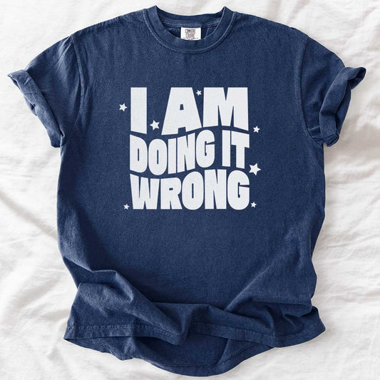 I Am Doing It Wrong Dad T-Shirt
