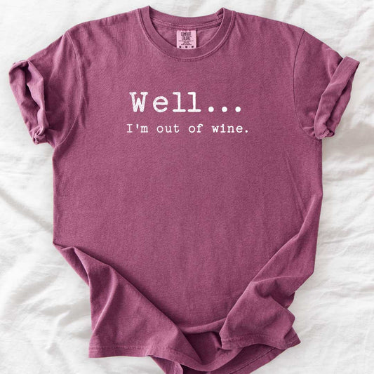 Well… I’m Out of Wine T-Shirt